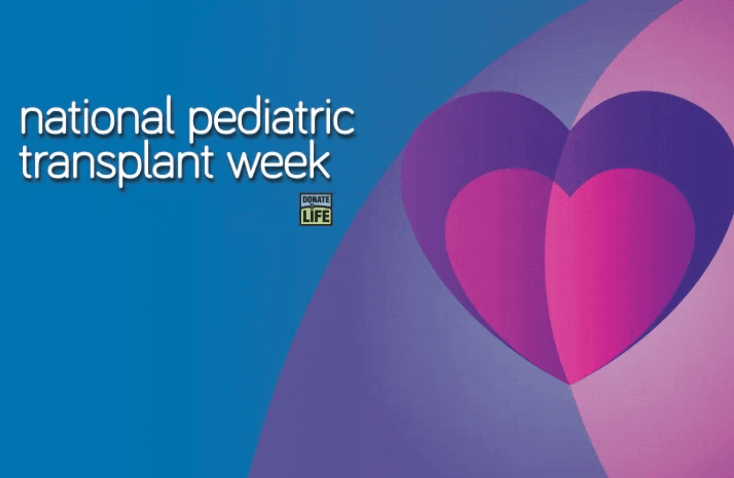 National Pediatric Transplant Week - Pink and purple hearts on a blue background